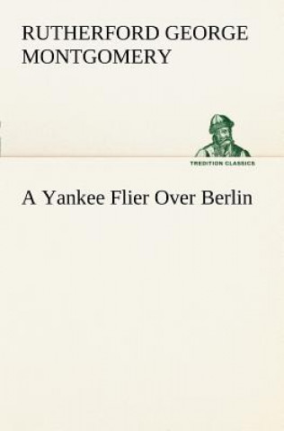 Buch Yankee Flier Over Berlin Rutherford George Montgomery