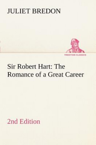 Libro Sir Robert Hart The Romance of a Great Career, 2nd Edition Juliet Bredon