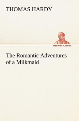 Książka Romantic Adventures of a Milkmaid Thomas Hardy