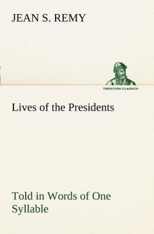 Kniha Lives of the Presidents Told in Words of One Syllable Jean S. Remy