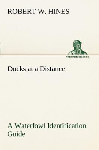 Knjiga Ducks at a Distance A Waterfowl Identification Guide Robert W. Hines