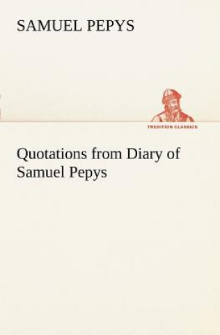 Könyv Quotations from Diary of Samuel Pepys Samuel Pepys