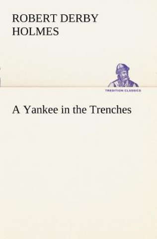 Книга Yankee in the Trenches Robert Derby Holmes