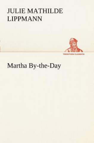 Könyv Martha By-the-Day Julie Mathilde Lippmann