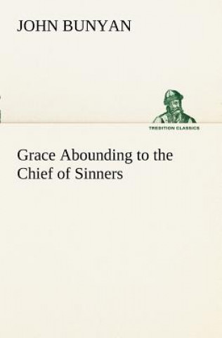 Buch Grace Abounding to the Chief of Sinners John Bunyan