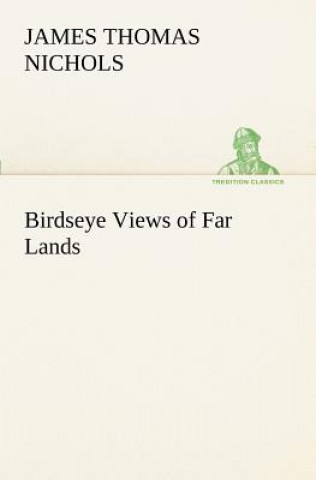 Książka Birdseye Views of Far Lands James T. (James Thomas) Nichols