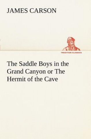 Kniha Saddle Boys in the Grand Canyon or The Hermit of the Cave James Carson