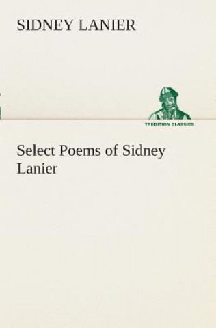 Knjiga Select Poems of Sidney Lanier Sidney Lanier