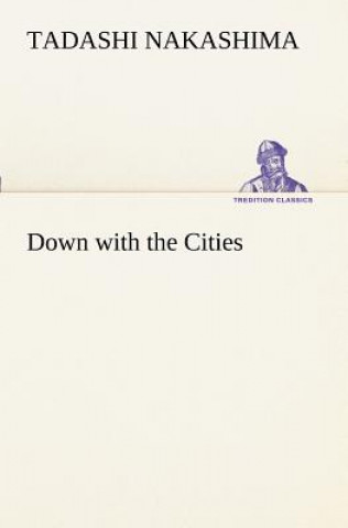 Könyv Down with the Cities Tadashi Nakashima