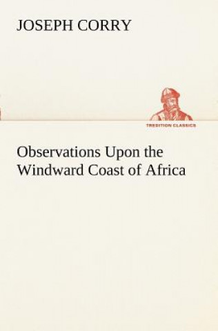 Livre Observations Upon the Windward Coast of Africa Joseph Corry