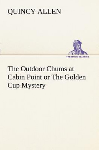 Book Outdoor Chums at Cabin Point or The Golden Cup Mystery Quincy Allen