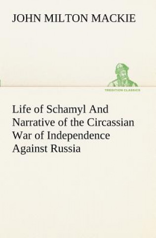 Carte Life of Schamyl And Narrative of the Circassian War of Independence Against Russia John Milton Mackie