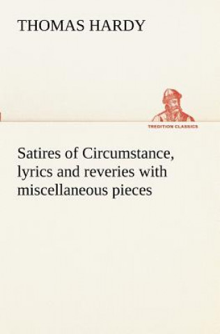 Carte Satires of Circumstance, lyrics and reveries with miscellaneous pieces Thomas Hardy