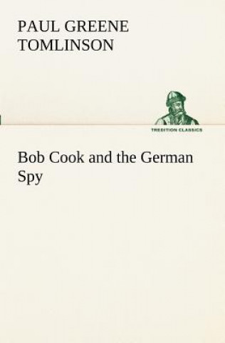 Kniha Bob Cook and the German Spy Paul Greene Tomlinson