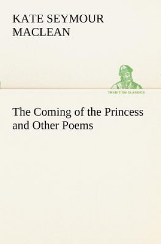 Carte Coming of the Princess and Other Poems Kate Seymour MacLean