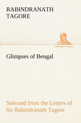 Knjiga Glimpses of Bengal Selected from the Letters of Sir Rabindranath Tagore Rabindranath Tagore