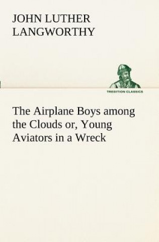 Carte Airplane Boys among the Clouds or, Young Aviators in a Wreck John Luther Langworthy