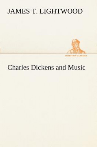 Knjiga Charles Dickens and Music James T. Lightwood