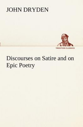 Carte Discourses on Satire and on Epic Poetry John Dryden