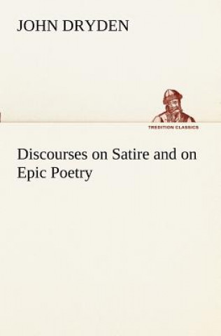 Livre Discourses on Satire and on Epic Poetry John Dryden