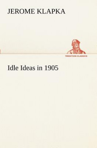 Buch Idle Ideas in 1905 Jerome K. Jerome