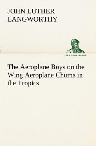 Carte Aeroplane Boys on the Wing Aeroplane Chums in the Tropics John Luther Langworthy
