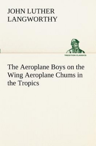 Książka Aeroplane Boys on the Wing Aeroplane Chums in the Tropics John Luther Langworthy