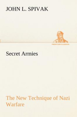 Book Secret Armies The New Technique of Nazi Warfare John L. Spivak