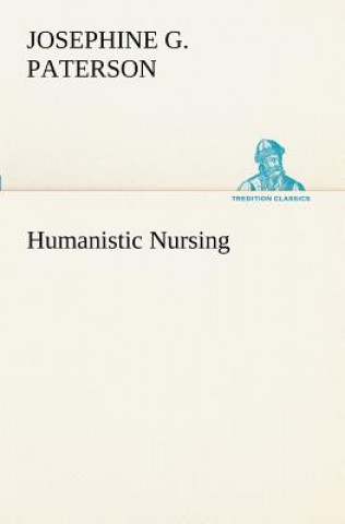 Könyv Humanistic Nursing Josephine G. Paterson