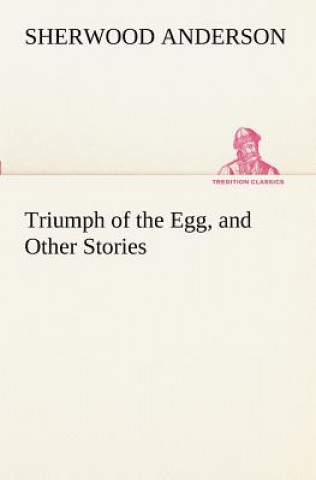 Książka Triumph of the Egg, and Other Stories Sherwood Anderson