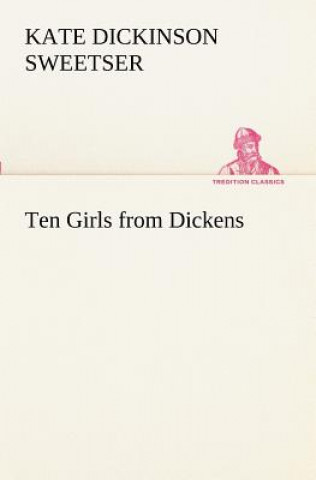 Kniha Ten Girls from Dickens Kate Dickinson Sweetser