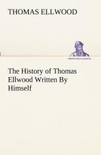 History of Thomas Ellwood Written By Himself