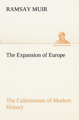 Könyv Expansion of Europe The Culmination of Modern History Ramsay Muir