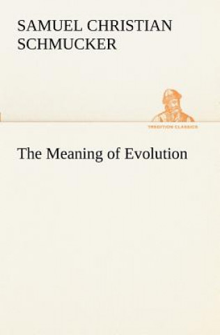 Könyv Meaning of Evolution Samuel Christian Schmucker