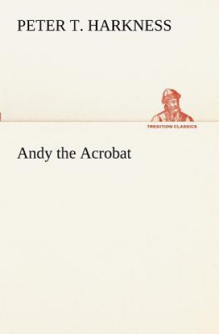 Kniha Andy the Acrobat Peter T. Harkness