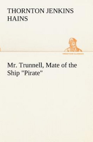 Könyv Mr. Trunnell, Mate of the Ship Pirate T. Jenkins (Thornton Jenkins) Hains