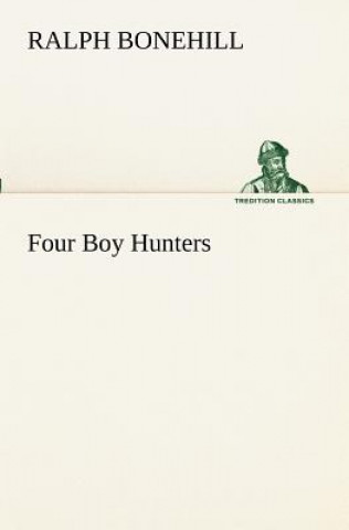 Könyv Four Boy Hunters Ralph Bonehill