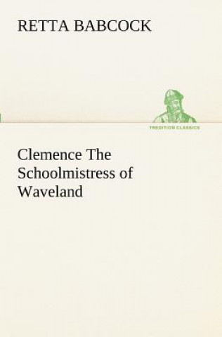 Könyv Clemence The Schoolmistress of Waveland Retta Babcock