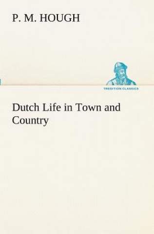 Carte Dutch Life in Town and Country P. M. Hough