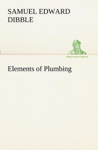 Книга Elements of Plumbing Samuel Edward Dibble