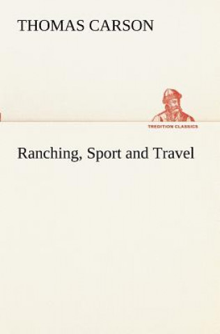 Kniha Ranching, Sport and Travel Thomas Carson