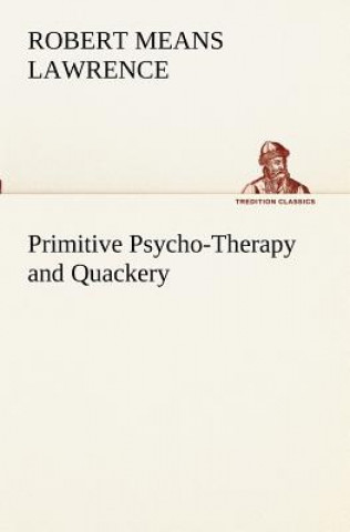 Książka Primitive Psycho-Therapy and Quackery Robert Means Lawrence