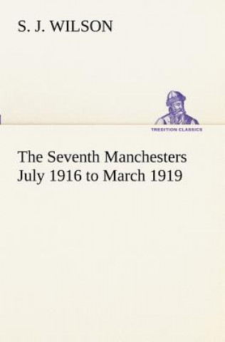 Carte Seventh Manchesters July 1916 to March 1919 S. J. Wilson