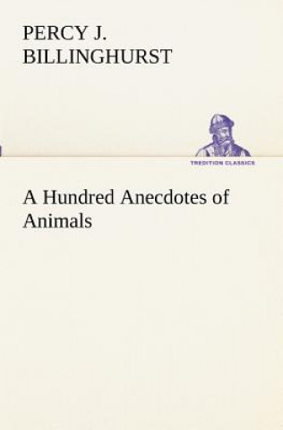 Książka Hundred Anecdotes of Animals Percy J. Billinghurst