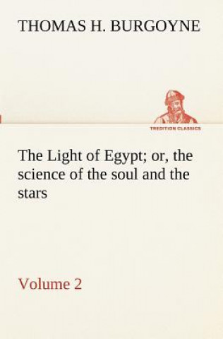 Kniha Light of Egypt; or, the science of the soul and the stars - Volume 2 Thomas H. Burgoyne