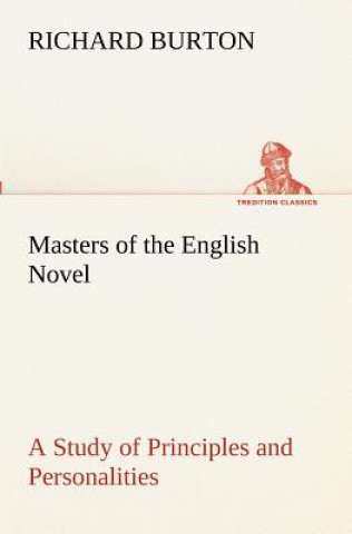 Kniha Masters of the English Novel A Study of Principles and Personalities Richard Burton