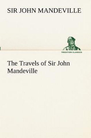 Könyv Travels of Sir John Mandeville Sir John Mandeville