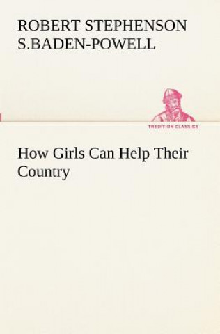 Kniha How Girls Can Help Their Country Robert St. Baden-Powell of Gilwell