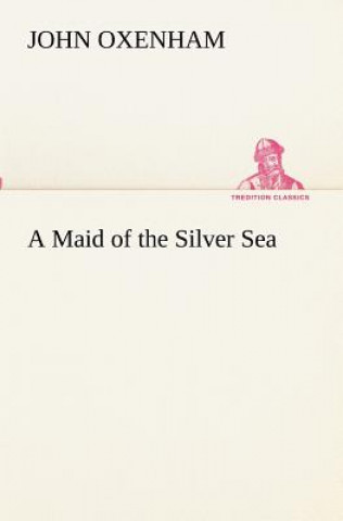 Carte Maid of the Silver Sea John Oxenham