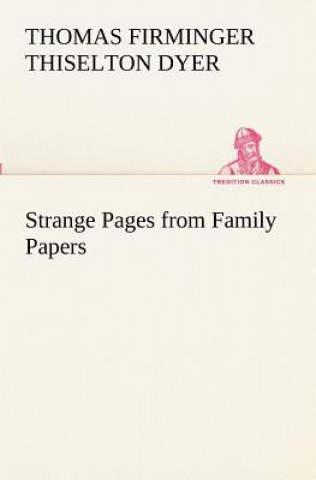 Könyv Strange Pages from Family Papers Thomas Firminger Thiselton Dyer